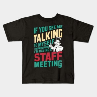 If You See Me Talking to Myself I'm Having a Staff Meeting t shirt Kids T-Shirt